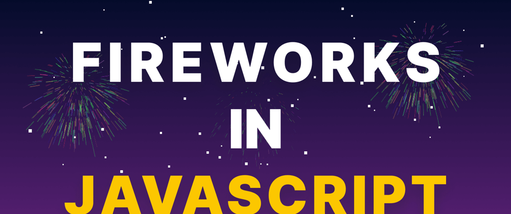 Learn How to Make Colorful Fireworks in JavaScript