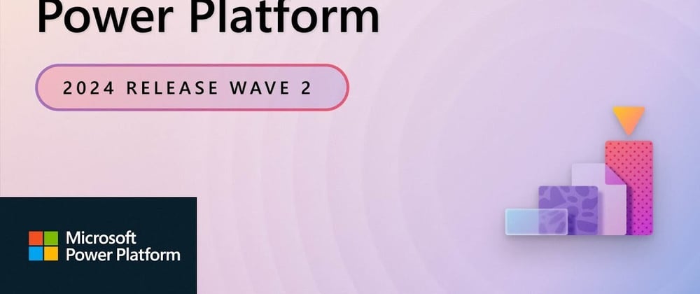 Microsoft Power Platform: 2024 Release Wave 2 Highlights