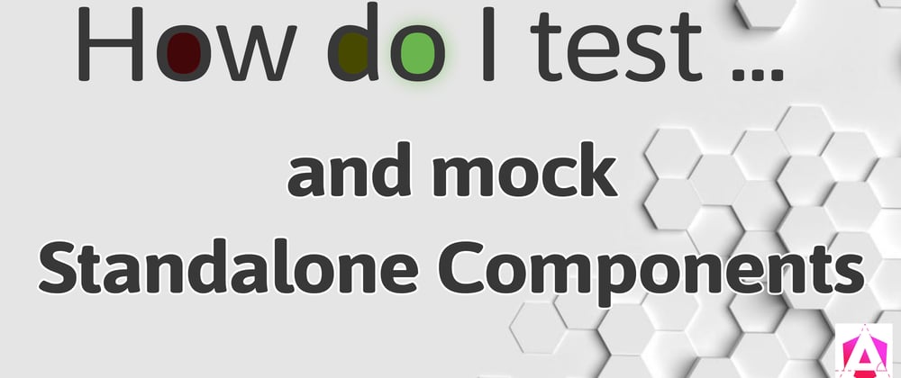 Cover image for How do I test and mock Standalone Components?