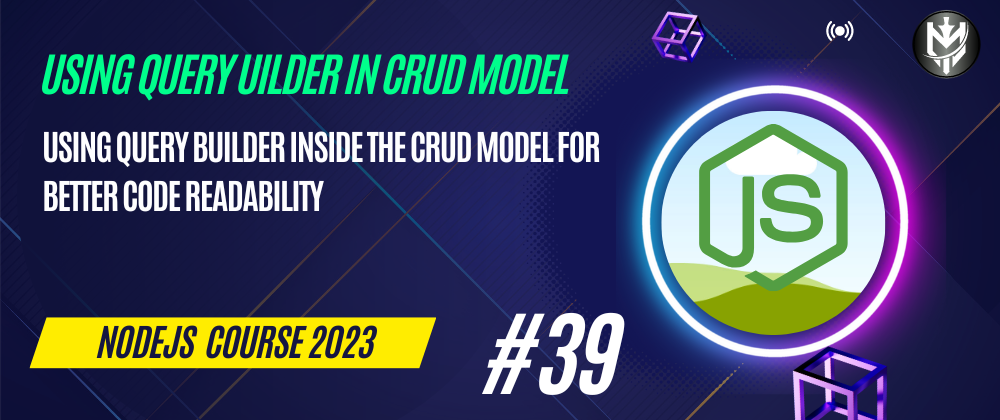 Cover image for 39-Nodejs Course 2023: Using Query Builder In Crud Model