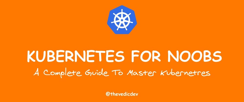 Cover image for Kubernetes For Noobs