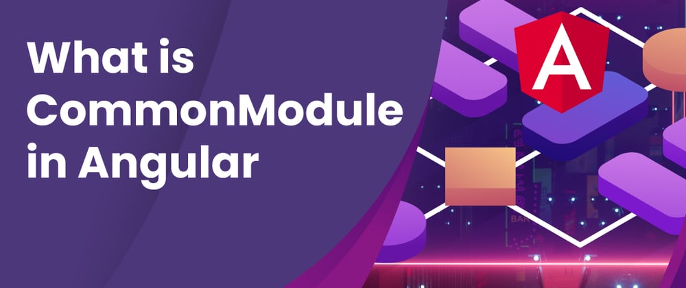 Cover image for What is CommonModule in Angular