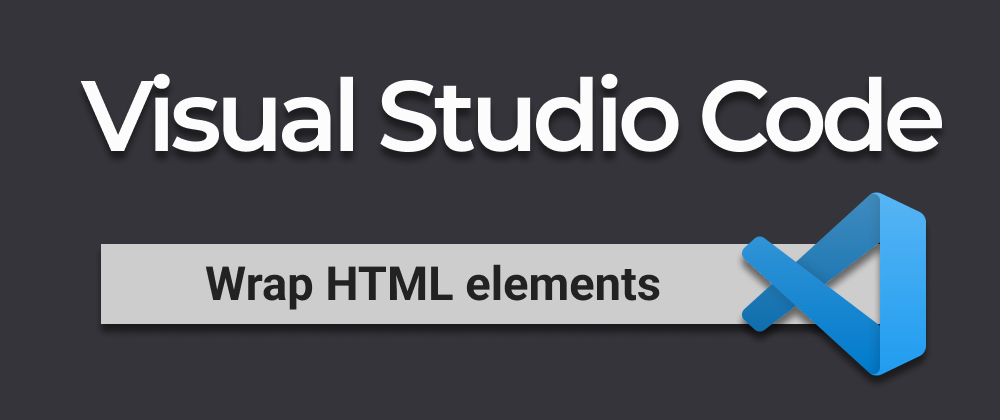 Cover image for VSCode - Wrap HTML elements