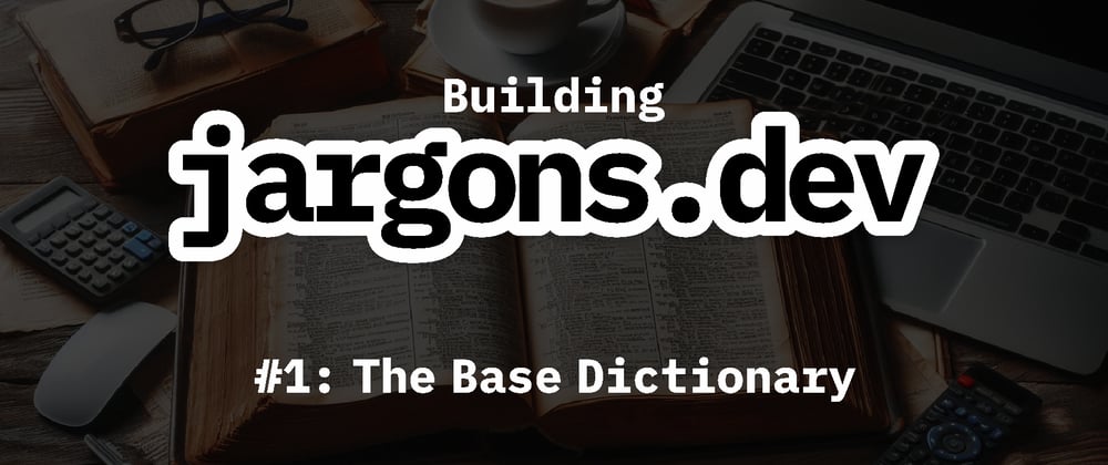 Cover image for Building jargons.dev [#1]: The Base Dictionary