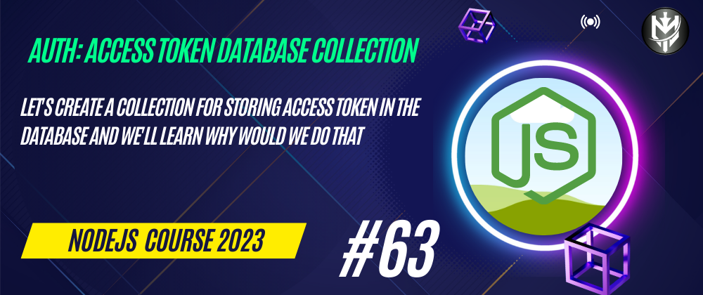 Cover image for 63-Nodejs Course 2023: Auth: Access Token Database Collection