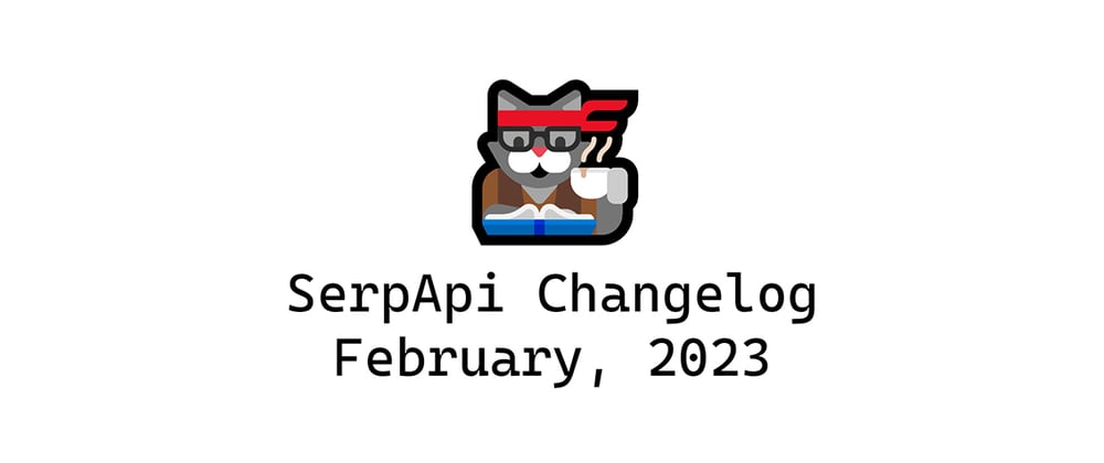 Cover image for SerpApi Changelog: February, 2023