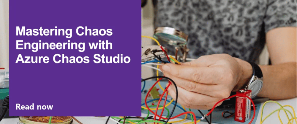 Cover image for Mastering Chaos Engineering with Azure Chaos Studio