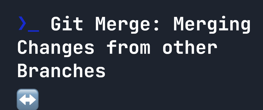 Cover image for Git Merge: Merging Changes from other Branches