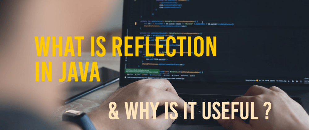 Cover image for What is reflection in Java and why is it useful ?