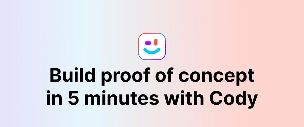 Build proof of concept in 5 minutes with Cody AI