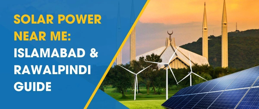 Your Ultimate Guide to Finding the Best Solar Power Near Me in Islamabad & Rawalpindi