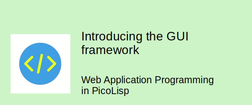 Cover image for Web Application Programming in PicoLisp: Introducing the GUI framework