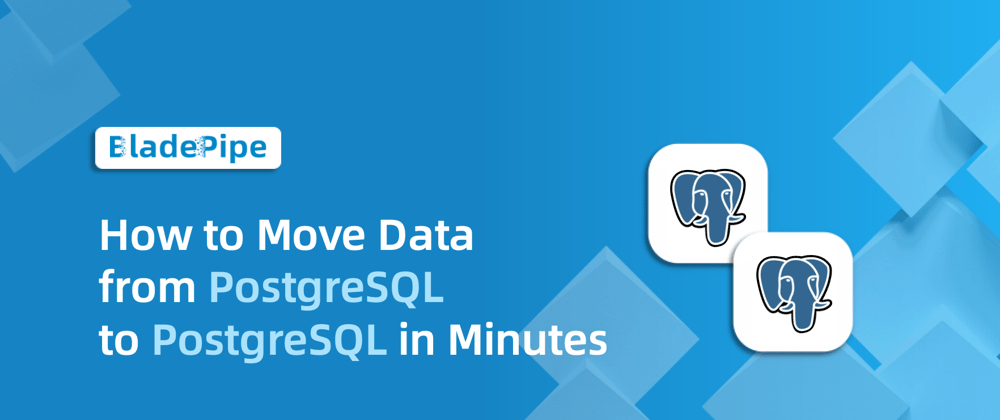 How to Move Data from PostgreSQL to PostgreSQL in Minutes