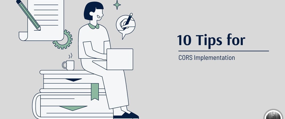 Cover image for Mastering CORS: 10 Crucial Tips for Effective Implementation