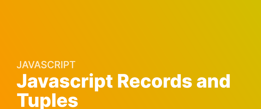 Cover image for Future Javascript: Records and Tuples