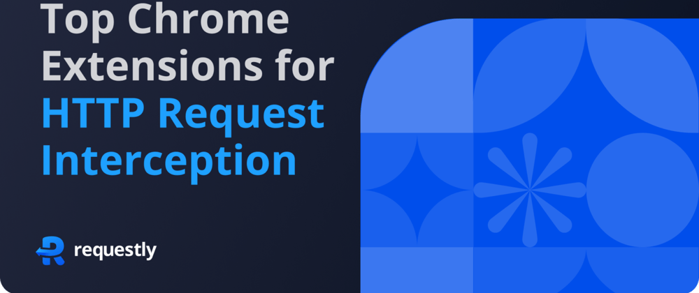 Cover image for Popular Chrome Extensions for HTTP Request Interception without Proxy