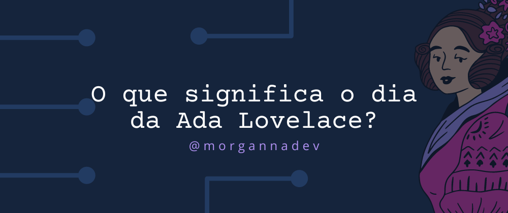 Cover image for O que significa o dia da Ada Lovelace?