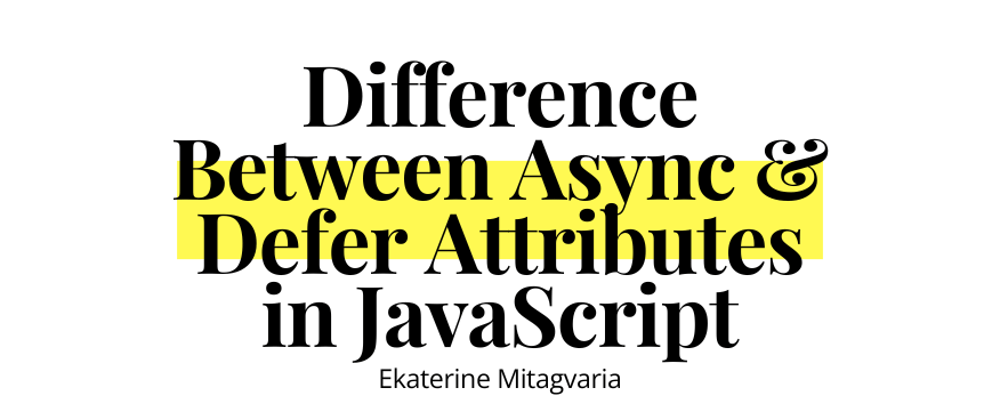 Cover image for Difference Between Async & Defer Attributes in JavaScript