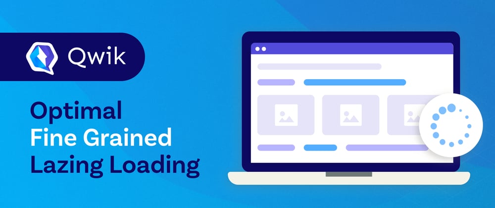 Cover image for Qwik: the answer to optimal fine-grained lazy loading
