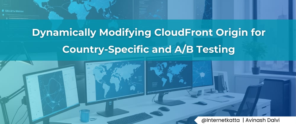 Cover image for Dynamically Modifying CloudFront Origin for Country-Specific and A/B Testing