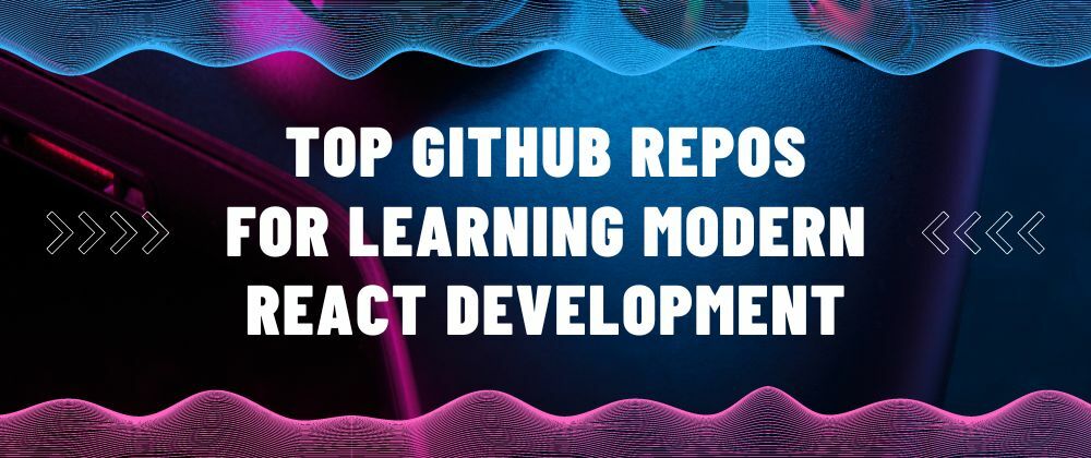 Cover image for Top GitHub repositories to learn modern React development