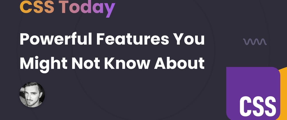 Powerful CSS Features You Might Not Know About