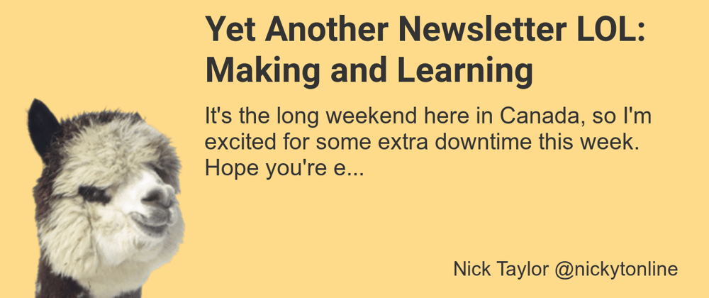 Cover image for Yet Another Newsletter LOL: Making and Learning