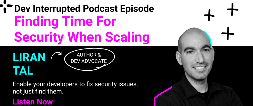 Finding Time For Security When Scaling w/ Liran Tal