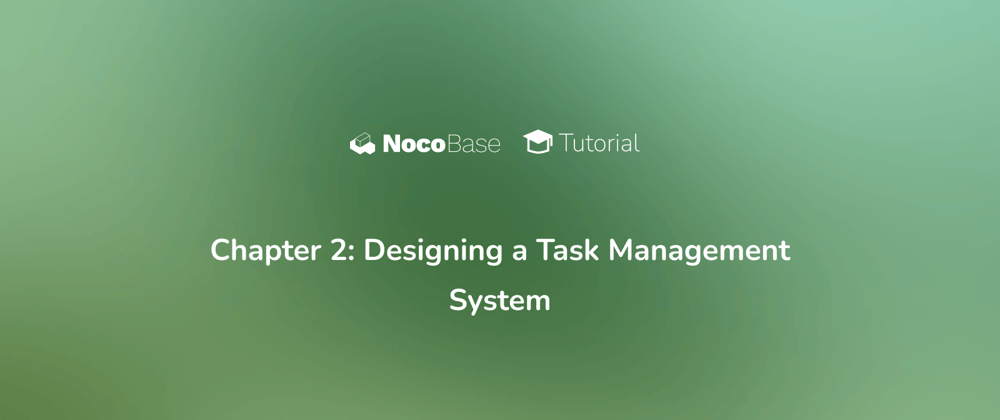 Cover image for [Tutorial] Chapter 2: Designing a Task Management System