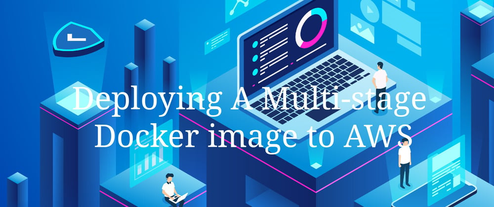 Cover image for Deploying a Multi-Stage Docker Image to AWS EC2 using Docker Hub