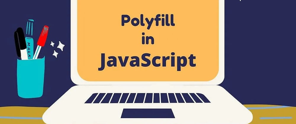 Cover image for Writing polyfills — Javascript