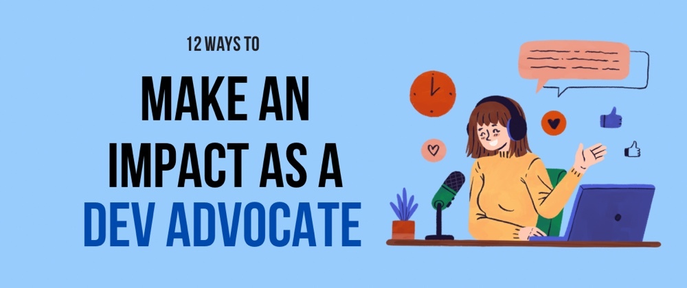 Cover image for How to make an impact as a developer advocate