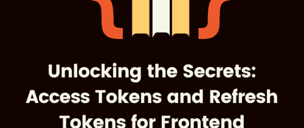 Unlocking the Secrets: Access Tokens and Refresh Tokens for Frontend Developers