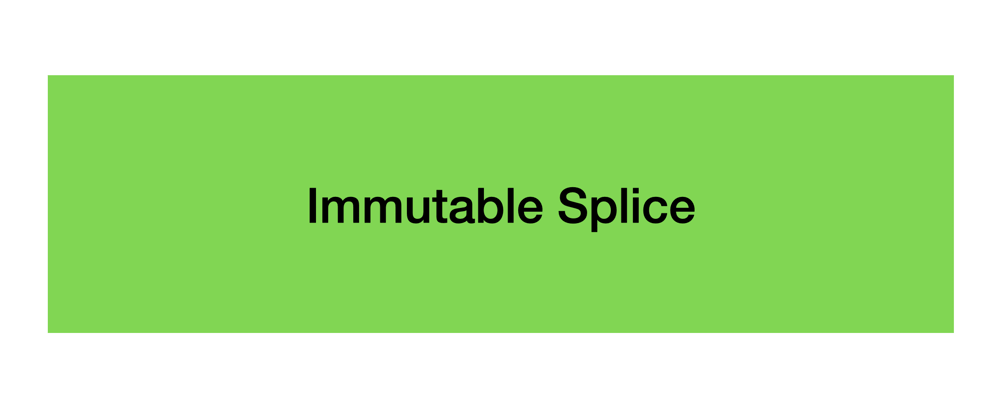 Cover image for Immutable Splice in Javascript