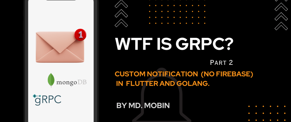 Cover image for Wtf is Grpc? Part 2: Custom Notification(without Firebase) in Flutter and Golang.