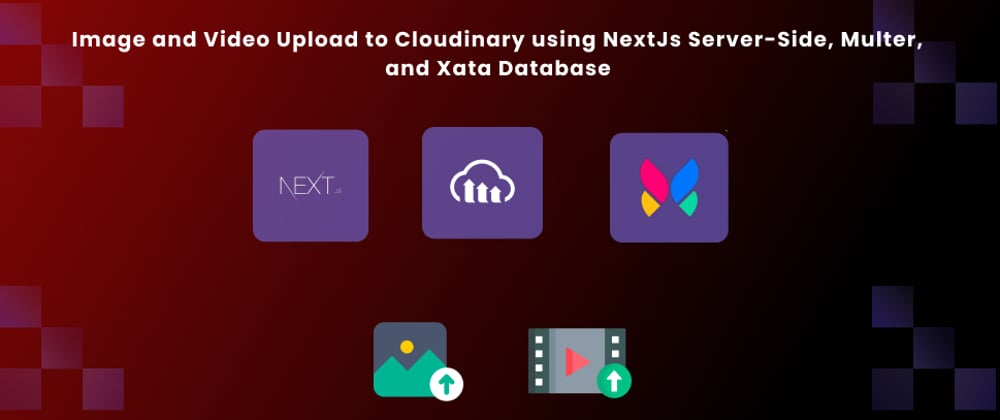 Cover image for Image and Video Upload to Cloudinary using NextJs Server-Side, Multer, and Xata Database