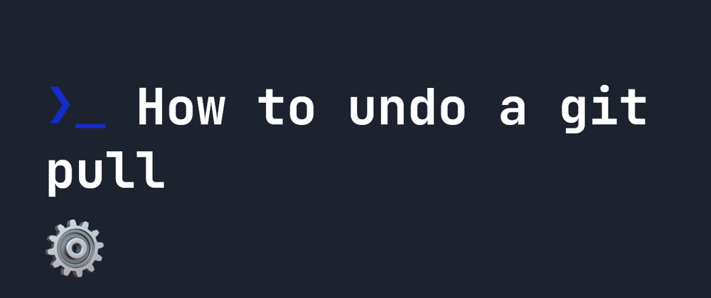 Cover image for How to undo a git pull