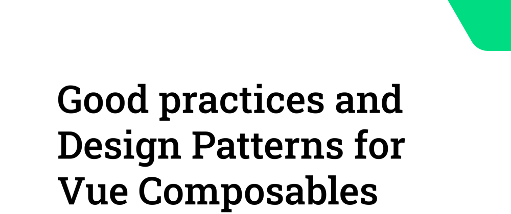 Cover image for Good practices and Design Patterns for Vue Composables