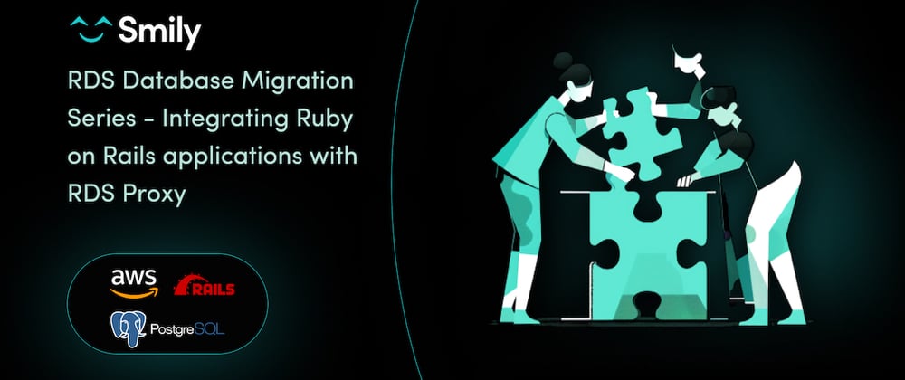 Cover image for RDS Database Migration Series - Integrating Ruby on Rails applications with RDS Proxy