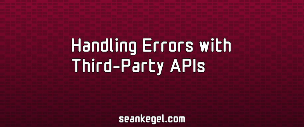 Cover image for Handling Errors with Third-Party APIs