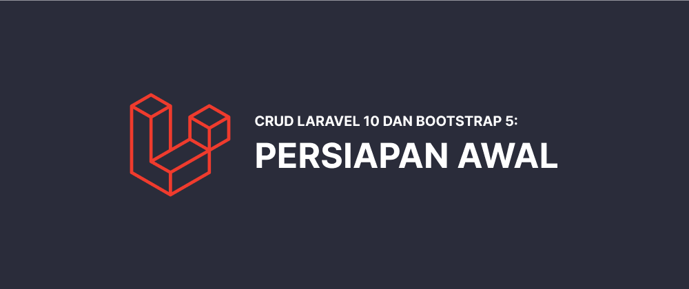 Cover image for CRUD Laravel 10 dan Bootstrap 5 #1: Persiapan Awal