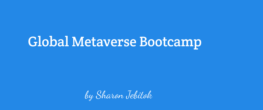 Cover image for Global Metaverse Bootcamp: Part 1