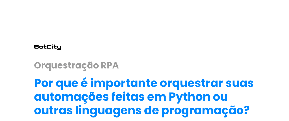 Cover image for Por que é importante orquestrar suas automações feitas em Python ou outras linguagens de programação?