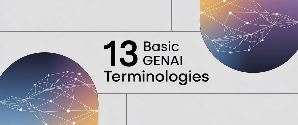 13 Basic GenAI Terminologies Worth Knowing