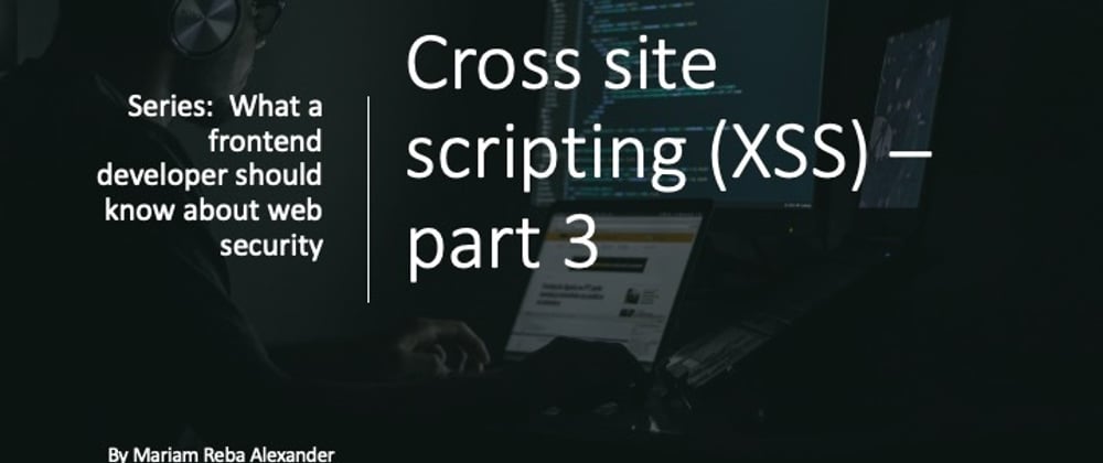 Cover image for Cross-site scripting (XSS) attack - part 3