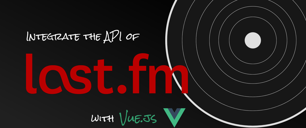 Cover image for Integrate Last.fm API with Vue.js