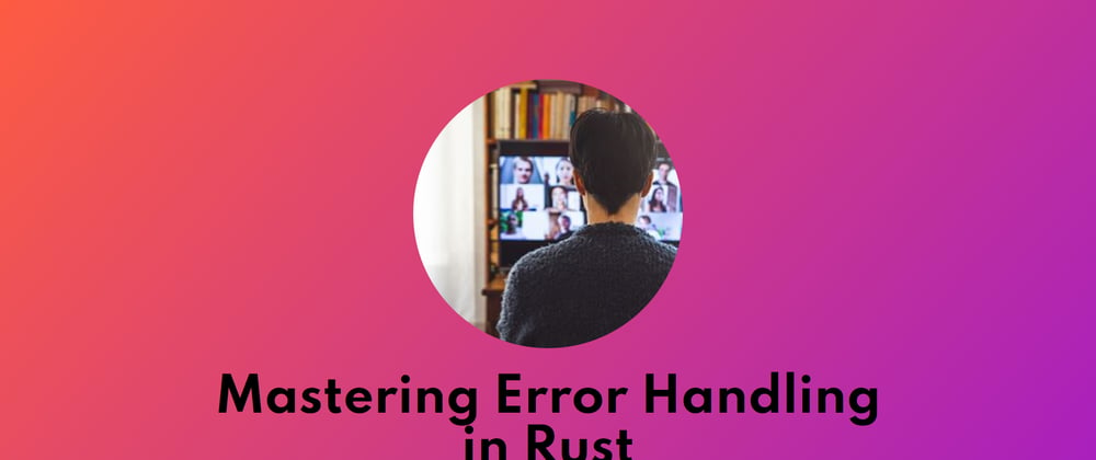 Cover image for Unveiling the Art of Error Handling in Rust: A Day 18 Odyssey 🚀