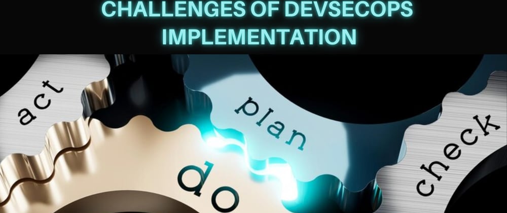 Top 10 Challenges of DevSecOps Implementation in 2024