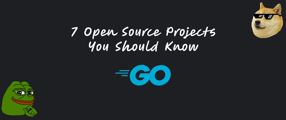 Cover image for 7 Open Source Projects You Should Know - Go Edition ✔️