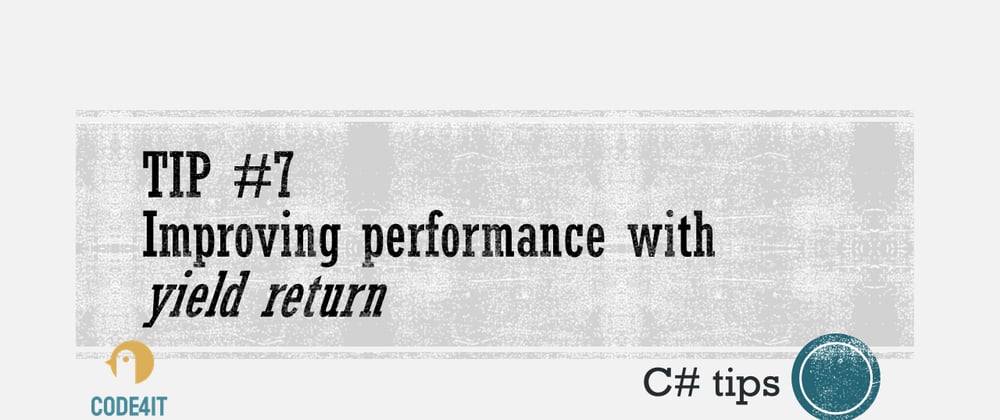 Cover image for C# Tip: use yield return to return one item at the time